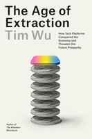 The Age of Extraction: How Tech Platforms Conquered the Economy and Threaten Our Future Prosperity cover