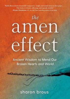 The Amen Effect: Ancient Wisdom to Mend Our Broken Hearts and World cover