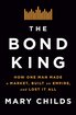 The Bond King: How One Man Made a Market, Built an Empire, and Lost It All cover