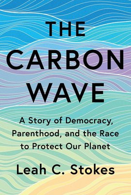 The Carbon Wave: A Story of Democracy, Parenthood, and the Race to Protect Our Planet cover