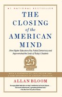 The Closing of the American Mind: How Higher Education Has Failed Democracy and Impoverished the Souls of Today's Students cover