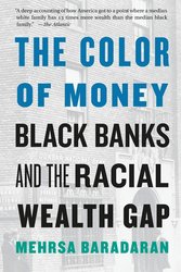 The Color of Money: Black Banks and the Racial Wealth Gap cover