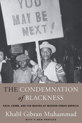 The Condemnation of Blackness: Race, Crime, and the Making of Modern Urban America, With a New Preface cover