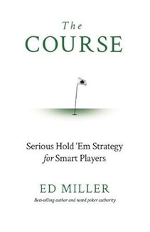 The Course: Serious Hold 'Em Strategy For Smart Players