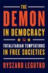 The Demon in Democracy: Totalitarian Temptations in Free Societies cover