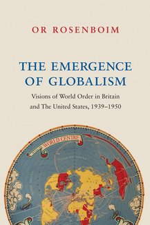 The Emergence of Globalism: Visions of World Order in Britain and the United States, 1939–1950