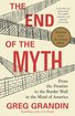 The End of the Myth: From the Frontier to the Border Wall in the Mind of America cover