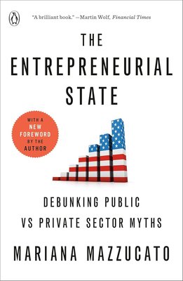 The Entrepreneurial State: Debunking Public vs Private Sector Myths cover