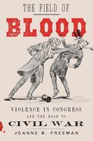 The Field of Blood: Violence in Congress and the Road to Civil War cover