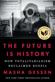 The Future Is History (National Book Award Winner): How Totalitarianism Reclaimed Russia