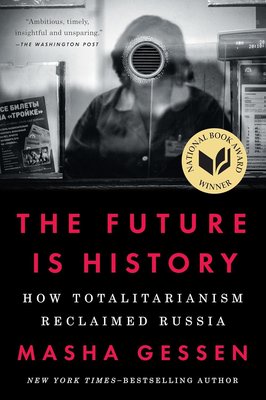 The Future Is History (National Book Award Winner): How Totalitarianism Reclaimed Russia cover