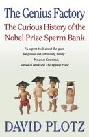 The Genius Factory: The Curious History of the Nobel Prize Sperm Bank cover