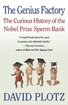 The Genius Factory: The Curious History of the Nobel Prize Sperm Bank cover