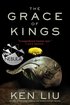 The Grace of Kings (1) (The Dandelion Dynasty) cover