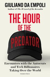 The Hour of the Predator: Encounters with the Autocrats and Tech Billionaires Taking Over the World cover