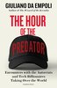 The Hour of the Predator: Encounters with the Autocrats and Tech Billionaires Taking Over the World