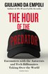 The Hour of the Predator: Encounters with the Autocrats and Tech Billionaires Taking Over the World cover