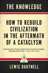 The Knowledge: How to Rebuild Civilization in the Aftermath of a Cataclysm cover