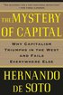 The Mystery of Capital: Why Capitalism Triumphs in the West and Fails Everywhere Else cover