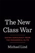 The New Class War: Saving Democracy from the Managerial Elite cover