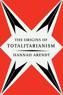 The Origins of Totalitarianism: Hannah Arendt's Definitive Work on Antisemitism, Imperialism, and the Rise of Authoritarian Power