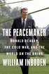 The Peacemaker: Ronald Reagan, the Cold War, and the World on the Brink cover