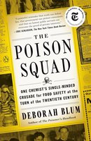 The Poison Squad: One Chemist's Single-Minded Crusade for Food Safety at the Turn of the Twentieth Century cover