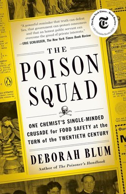 The Poison Squad: One Chemist's Single-Minded Crusade for Food Safety at the Turn of the Twentieth Century cover