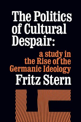 The Politics of Cultural Despair: A Study in the Rise of the Germanic Ideology (California Library Reprint Series) cover