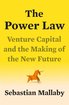 The Power Law: Venture Capital and the Making of the New Future cover