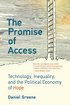 The Promise of Access: Technology, Inequality, and the Political Economy of Hope cover