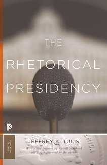 The Rhetorical Presidency: New Edition (Princeton Classics)