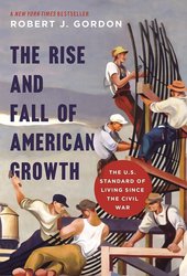 The Rise and Fall of American Growth: The U.S. Standard of Living since the Civil War (The Princeton Economic History of the Western World) cover