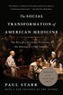 The Social Transformation of American Medicine: The Rise of a Sovereign Profession and the Making of a Vast Industry cover