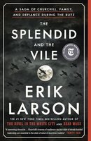 The Splendid and the Vile: A Saga of Churchill, Family, and Defiance During the Blitz cover