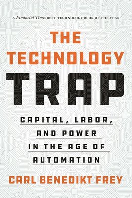 The Technology Trap: Capital, Labor, and Power in the Age of Automation cover