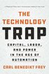 The Technology Trap: Capital, Labor, and Power in the Age of Automation cover