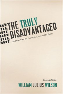 The Truly Disadvantaged: The Inner City, the Underclass, and Public Policy, Second Edition