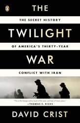 The Twilight War: The Secret History of America's Thirty-Year Conflict with Iran cover