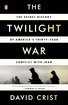 The Twilight War: The Secret History of America's Thirty-Year Conflict with Iran cover