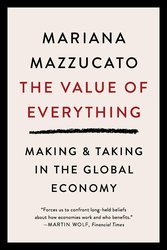 The Value of Everything: Making & Taking in the Global Economy Economics Interested People Want Problems of Modern-day Capitalism to Improve Benefits 99% Financial Times Business Book cover