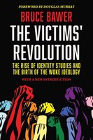 The Victims' Revolution: The Rise of Identity Studies and the Birth of the Woke Ideology cover