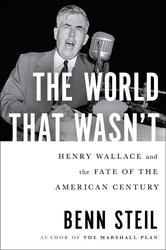 The World That Wasn't: Henry Wallace and the Fate of the American Century cover