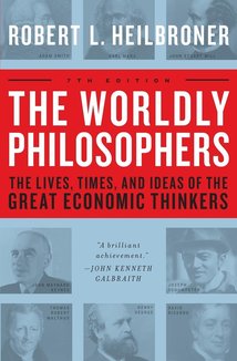 The Worldly Philosophers: The Lives, Times And Ideas Of The Great Economic Thinkers, Seventh Edition