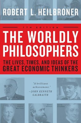 The Worldly Philosophers: The Lives, Times And Ideas Of The Great Economic Thinkers, Seventh Edition cover