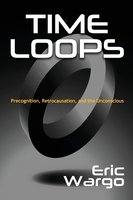 Time Loops: Precognition, Retrocausation, and the Unconscious cover