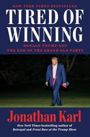 Tired of Winning: Donald Trump and the End of the Grand Old Party cover