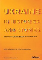 Ukraine in Histories and Stories: Essays by Ukrainian Intellectuals (Ukrainian Voices) cover