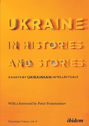 Ukraine in Histories and Stories: Essays by Ukrainian Intellectuals (Ukrainian Voices) cover