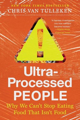 Ultra-Processed People: Why We Can't Stop Eating Food That Isn't Food cover